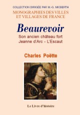 BEAUREVOIR. Son ancien château fort, Jeanne d'Arc, l'Escaut