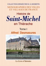 SAINT-MICHEL en Thiérache (Histoire de). Tome I