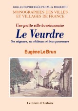 VEURDRE (LE). Une petite ville bourbonnaise. Ses (…)