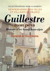 GUILLESTRE. Mon Pays. Histoire d'un bourg haut-alpin