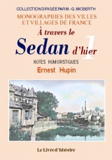 SEDAN d'hier (A travers le). Notes humoristiques - Tome I