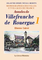 VILLEFRANCHE-DE-ROUERGUE (Annales de) - Tome I