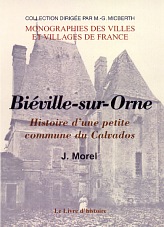 BIÉVILLE-SUR-ORNE. Histoire d'une petite commune du Calvados