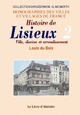 LISIEUX (Histoire de). Ville, diocèse et arrondissement. (…)
