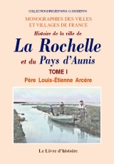 ROCHELLE (LA) et le pays d'Aunis (Histoire de la ville (...)