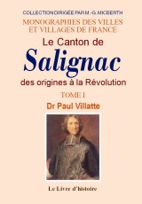 SALIGNAC (Le Canton de). Tome I. Des origines à la (…)