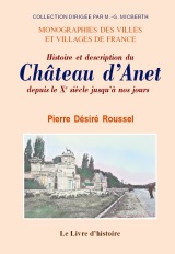 ANET (Histoire et description du château d'Anet depuis le (...)