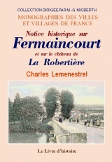 FERMAINCOURT et le château de LA ROBERTIÈRE (Notice (…)
