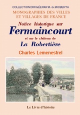 FERMAINCOURT et le château de LA ROBERTIÈRE (Notice (...)