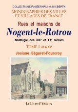NOGENT-LE-ROTROU (Rues et maisons de). Tome I. De A à (...)
