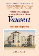 VAUVERT (Histoire civile, religieuse et hospitalière de (…)