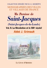 SAINT-JACQUES (Ma paroisse de). Volume II. La Révolution (…)