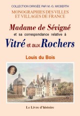 VITRÉ et les Rochers (Madame de Sévigné et sa correspondance