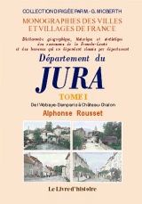 JURA (Département du). Tome I. De l'Abbaye-Damparis à (…)