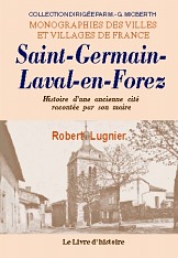 SAINT-GERMAIN-LAVAL-EN-FOREZ. Histoire d'une ancienne (…)