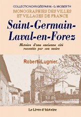 SAINT-GERMAIN-LAVAL-EN-FOREZ. Histoire d'une ancienne (...)