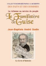 GUISE (LE FAMILISTÈRE DE) La richesse au service du peuple