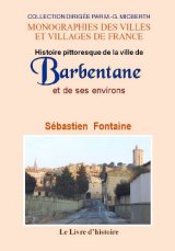 BARBENTANE. Histoire pittoresque de la ville et de ses (…)