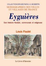 EYGUIÈRES. Son histoire féodale, communale et religieuse