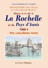 ROCHELLE (LA) et le Pays d'Aunis (Histoire de la ville (…)