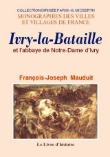 IVRY-LA-BATAILLE (Histoire d') et l'abbaye de Notre-Dame (…)