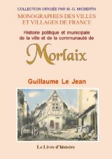 MORLAIX (Histoire politique et municipale de la ville et (…)