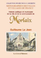 MORLAIX (Histoire politique et municipale de la ville (...)