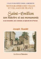 SAINT-ÉMILION, son histoire et ses monuments