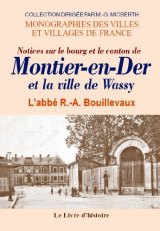 MONTIER-EN-DER (Notices sur le bourg et le canton de)