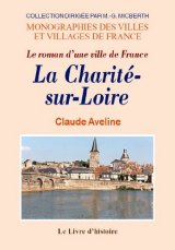 LA CHARITÉ-SUR-LOIRE Le roman d'une ville de France
