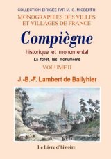 COMPIÈGNE historique et monumental. Tome II La forêt, (…)