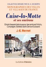 CUISE-LA-MOTTE et ses environs (Essais historiques sur (…)