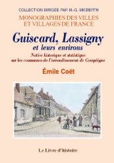 GUISCARD, LASSIGNY et leurs environs. Notice historique (…)