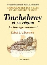 TINCHEBRAY et sa région Au bocage normand - Vol. II (…)