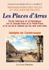 ARRAS (Les Places d') Étude historique et archéologique (…)