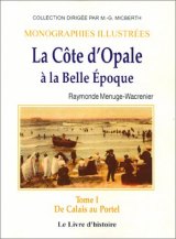 CÔTE D'OPALE à la Belle Epoque. Tome I (De Calais au Portel)