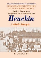 HEUCHIN (Notice historique, religieuse et statistique sur)