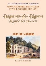 BAGNÈRES-DE-BIGORRE La perle des Pyrénées