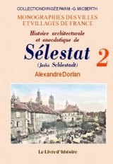 SÉLESTAT (Histoire architecturale et anecdotique de) Tome II