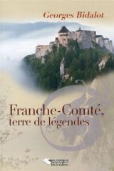 FRANCHE-COMTÉ, terre de légendes