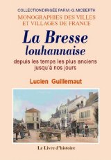 BRESSE LOUHANNAISE (La) depuis les temps les plus (…)
