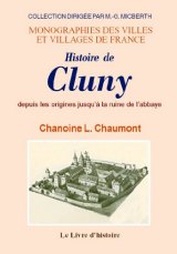 CLUNY (Histoire de) depuis les origines jusqu'à la ruine (...)