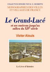 GRAND-LUCÉ (LE) et ses environs jusqu'au milieu du XIVe (...)