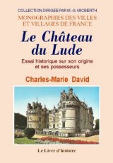 LE LUDE (Le château) Essai historique sur son origine et (…)