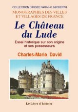 LE LUDE (Le château) Essai historique sur son origine et (...)