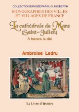LE MANS (Saint-Julien), la cathédrale. A travers la cité