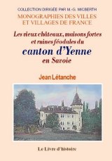 YENNE en Savoie (Les vieux châteaux, maisons fortes et (...)