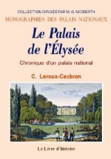 LE PALAIS DE L'ÉLYSÉE Chronique d'un palais national