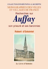 AUFFAY (Recherches sur) Son prieuré et ses baronnies