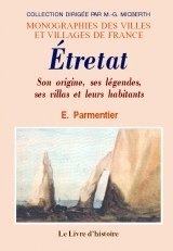 ÉTRETAT. Son origine, ses légendes, ses villas et ses (…)